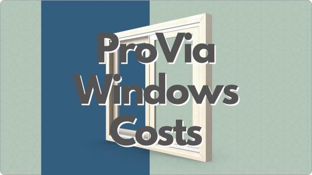 ProVia Windows Prices